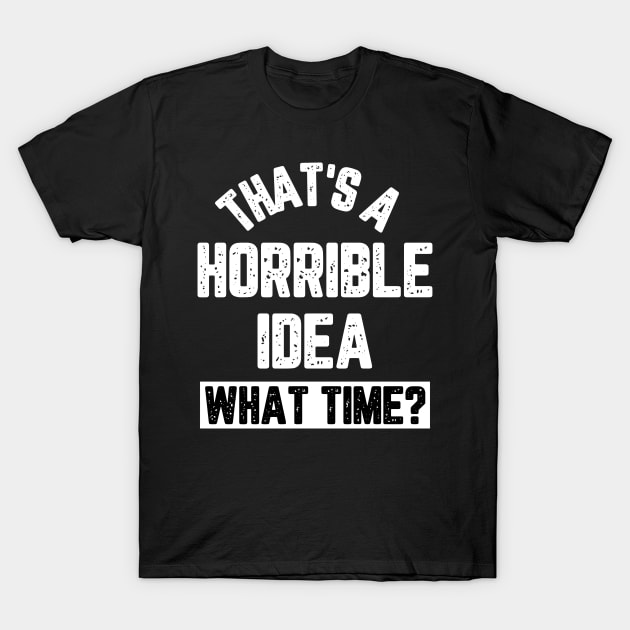 Mens funny horrible idea T-Shirt by Banned Books Club